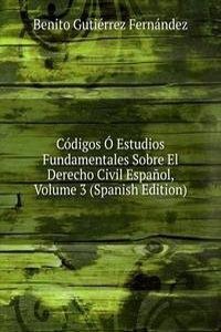 Codigos O Estudios Fundamentales Sobre El Derecho Civil Espanol, Volume 3 (Spanish Edition)