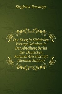Der Krieg in Sudafrika: Vortrag Gehalten in Der Abteilung Berlin Der Deutschen Kolonial-Gesellschaft (German Edition)