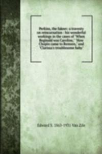 Perkins, the fakeer: a travesty on reincarnation : his wonderful workings in the cases of 