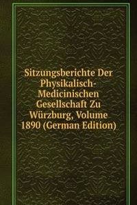 Sitzungsberichte Der Physikalisch-Medicinischen Gesellschaft Zu Wurzburg, Volume 1890 (German Edition)