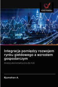 Integracja pomiędzy rozwojem rynku gieldowego a wzrostem gospodarczym