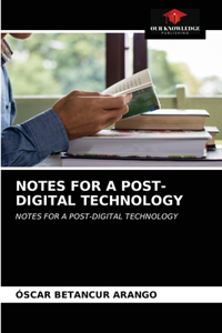 Notes for a Post-Digital Technology