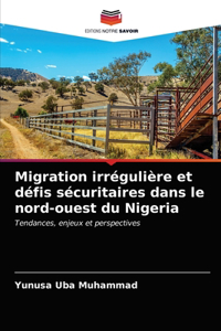 Migration irrégulière et défis sécuritaires dans le nord-ouest du Nigeria