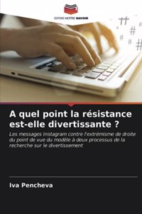 A quel point la résistance est-elle divertissante ?