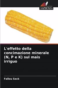 L'effetto della concimazione minerale (N, P e K) sul mais irriguo