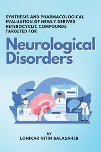 Synthesis and Pharmacological Evaluation of Newly Derived Heterocyclic Compounds Targeted for Neurological Disorders