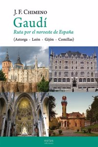 GAUDI. RUTA POR EL NOROESTE DE ESPANA: (ASTORGA - LEON - GIJON - COMILLAS)