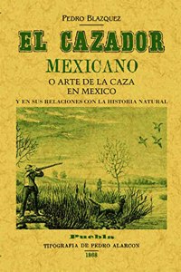 El cazador mexicano o el arte de la caza en Mexico y en sus relaciones con la historia natural. Edicion Facsimilar