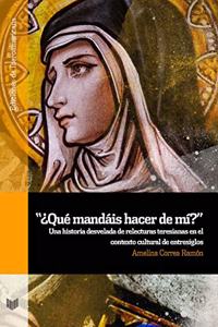 â€œÂ¿Que mandais hacer de mi?â€: una historia desvelada de relecturas teresianas en el contexto cultural de entresiglos