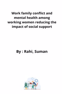Work family conflict and mental health among working women reducing the impact of social support