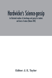 Hardwicke's science-gossip