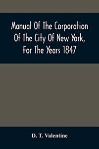 Manual Of The Corporation Of The City Of New York, For The Years 1847