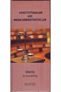 CONSTITUTIONALISM AND INDIAN ADMINISTRATIVE LAW