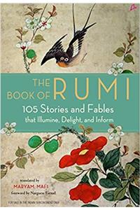 The Book Of Rumi: 105 Stories And Fables That Illumine, Delight And Inform