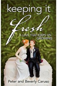Keeping It Fresh - A Love that Keeps on Growing