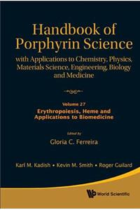 Handbook of Porphyrin Science: With Applications to Chemistry, Physics, Materials Science, Engineering, Biology and Medicine - Volume 27: Erythropoiesis, Heme and Applications to Biomedicine