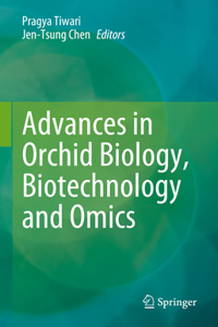 Advances in Orchid Biology, Biotechnology and Omics