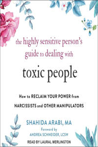 The Highly Sensitive Person's Guide to Dealing with Toxic People Lib/E