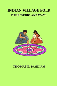 Indian Village Folk Their Works and Ways