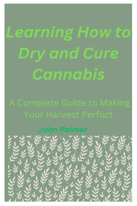 Learning How to Dry and Cure Cannabis