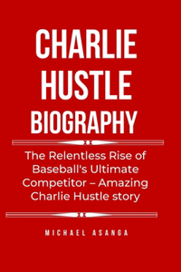 Charlie Hustle biography