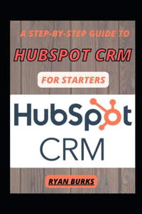 Step-By-Step Guide To Hubspot CRM For Starters