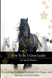How To Be A Great Leader