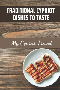 Traditional Cypriot Dishes To Taste