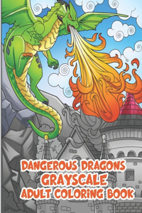 Dangerous Dragons Grayscale Adult Coloring Books