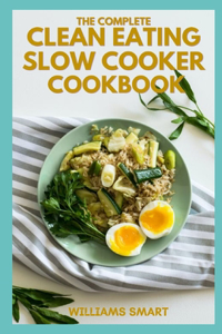The Complete Clean Eating Slow Cooker Cookbook