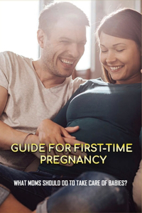 Guide For First-time Pregnancy