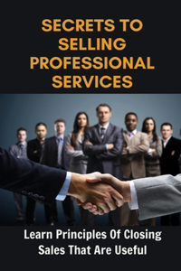 Secrets To Selling Professional Services