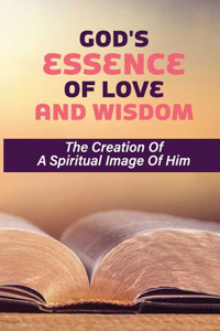 God's Essence Of Love And Wisdom