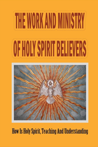 Work And Ministry Of Holy Spirit Believers