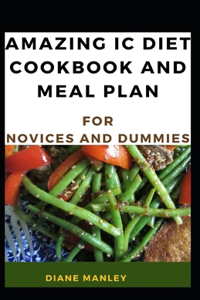 Amazing Ic Diet Cookbook And Meal Plan For Novices And Dummies