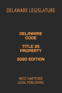 Delaware Code Title 25 Property 2020 Edition