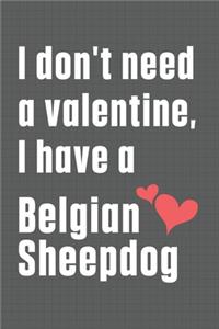 I don't need a valentine, I have a Belgian Sheepdog