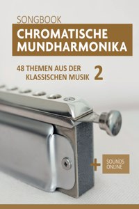 Chromatische Mundharmonika Songbook - 48 Themen aus der klassischen Musik 2