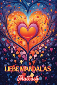 Liebe Mandalas Malbuch Quelle der unendlichen Kreativität Ideales Geschenk zum Valentinstag: Natur, Frieden, Liebe und Herzen verwoben in wunderschönen Mandala-Mustern