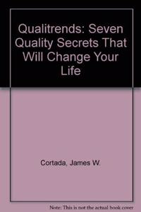 Qualitrends: Seven Quality Secrets That Will Change Your Life