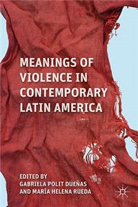 Meanings of Violence in Contemporary Latin America