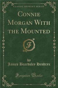 Connie Morgan with the Mounted (Classic Reprint)