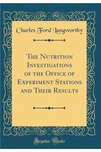 The Nutrition Investigations of the Office of Experiment Stations and Their Results (Classic Reprint)