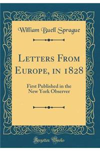 Letters from Europe, in 1828: First Published in the New York Observer (Classic Reprint)