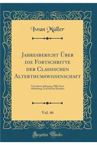 Jahresbericht Über die Fortschritte der Classischen Alterthumswissenschaft, Vol. 46: Vierzehnter Jahrgang, 1886; Erste Abtheilung; Griechische Klassiker (Classic Reprint)