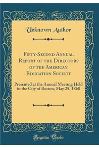 Fifty-Second Annual Report of the Directors of the American Education Society: Presented at the Annual Meeting Held in the City of Boston, May 25, 1868 (Classic Reprint)