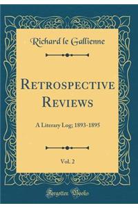 Retrospective Reviews, Vol. 2: A Literary Log; 1893-1895 (Classic Reprint)