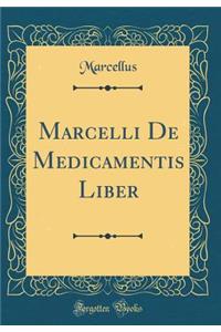 Marcelli De Medicamentis Liber (Classic Reprint)