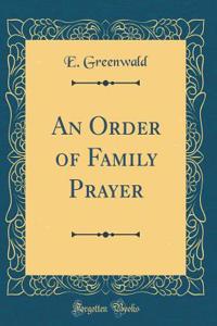An Order of Family Prayer (Classic Reprint)