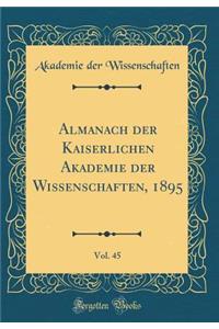 Almanach der Kaiserlichen Akademie der Wissenschaften, 1895, Vol. 45 (Classic Reprint)